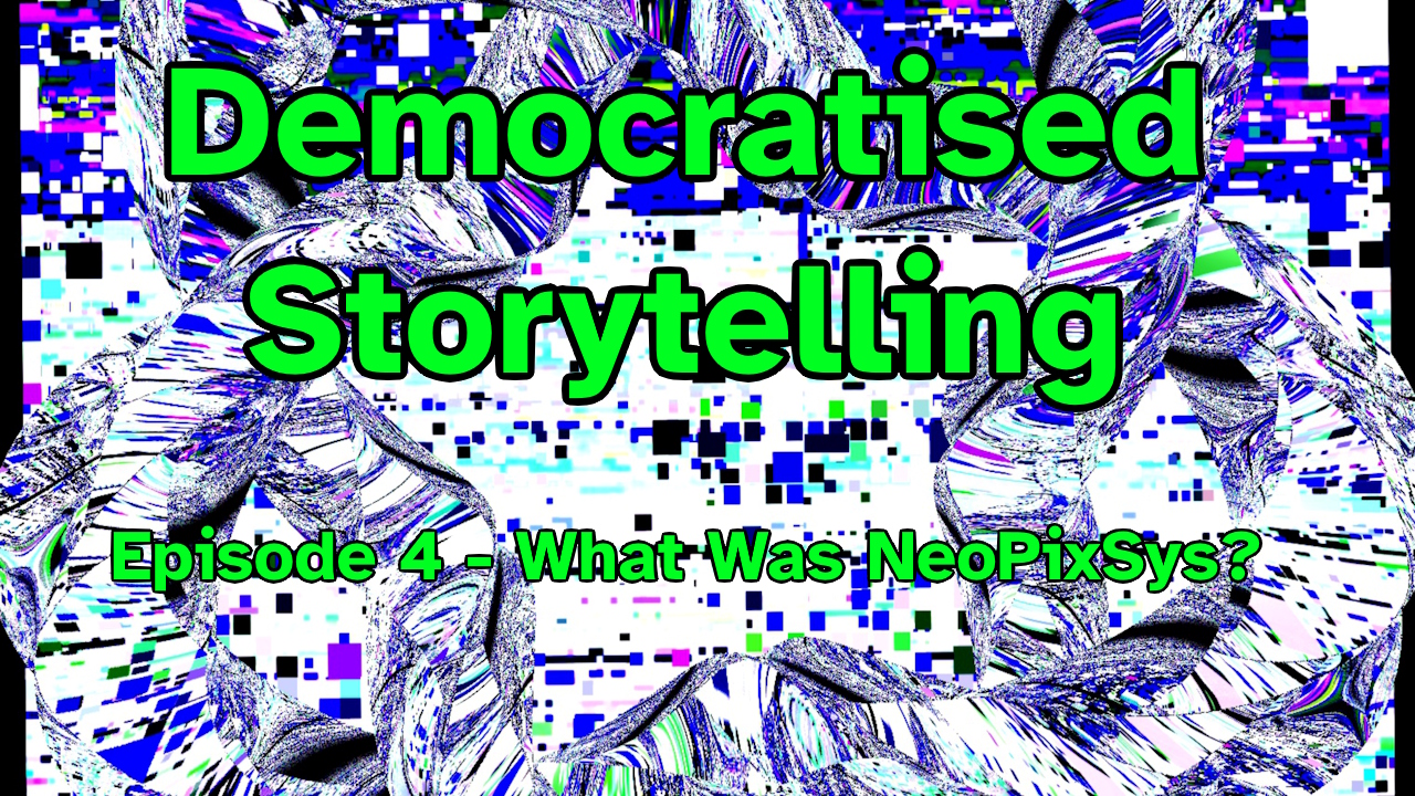 Democratised Storytelling – Ep 4 – What was NeoPixSys? – The Tropical Group